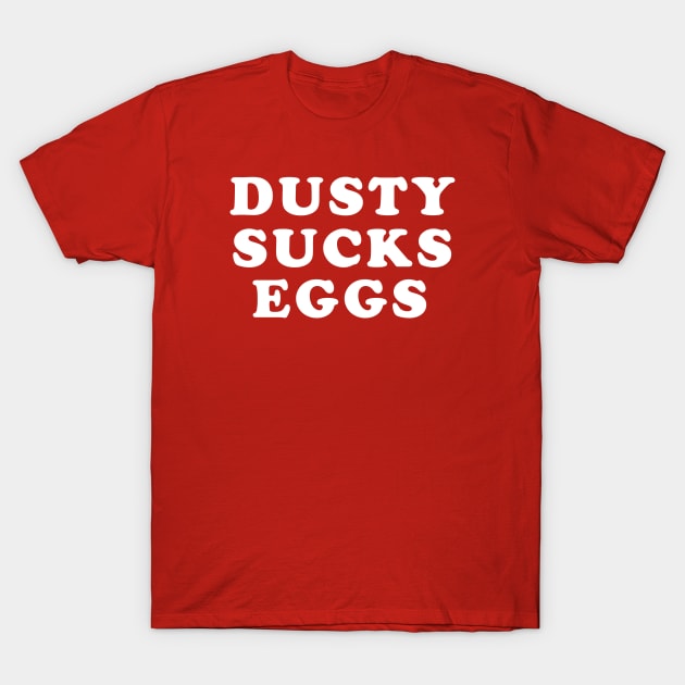 Dusty Sucks Eggs - Terry Funk T-Shirt T-Shirt by ThirdState